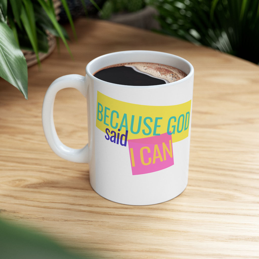 Because God Said I Can Ceramic Mug — Inspirational Christian Coffee Cup