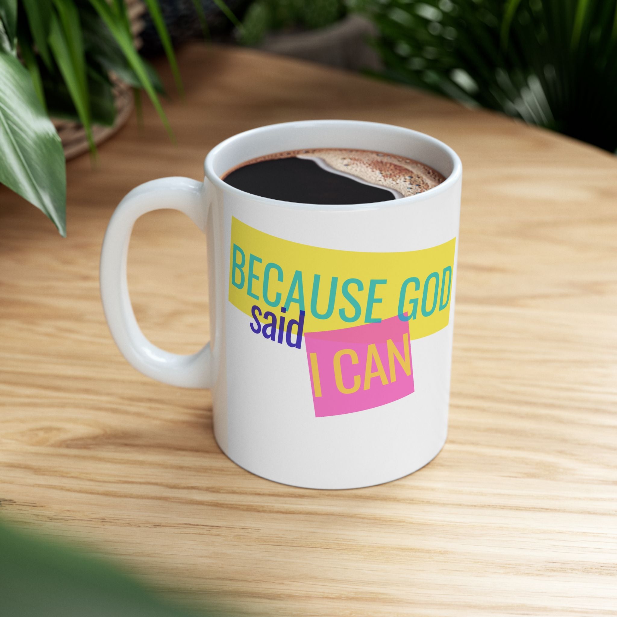 Because God Said I Can Ceramic Mug — Inspirational Christian Coffee Cup