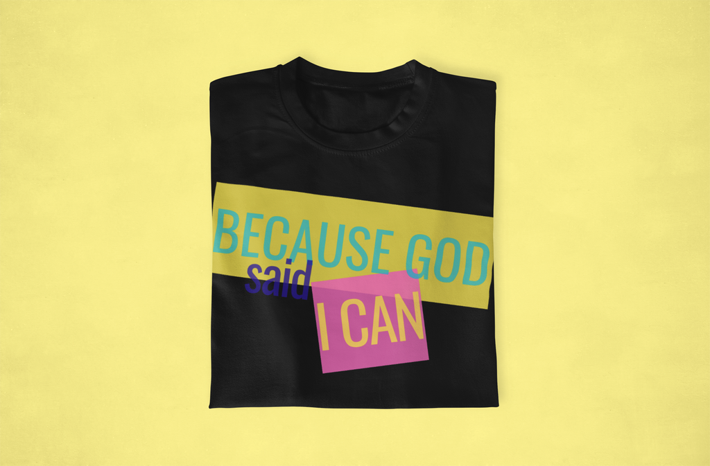 Because God Said I Can Adult Unisex T-Shirt
