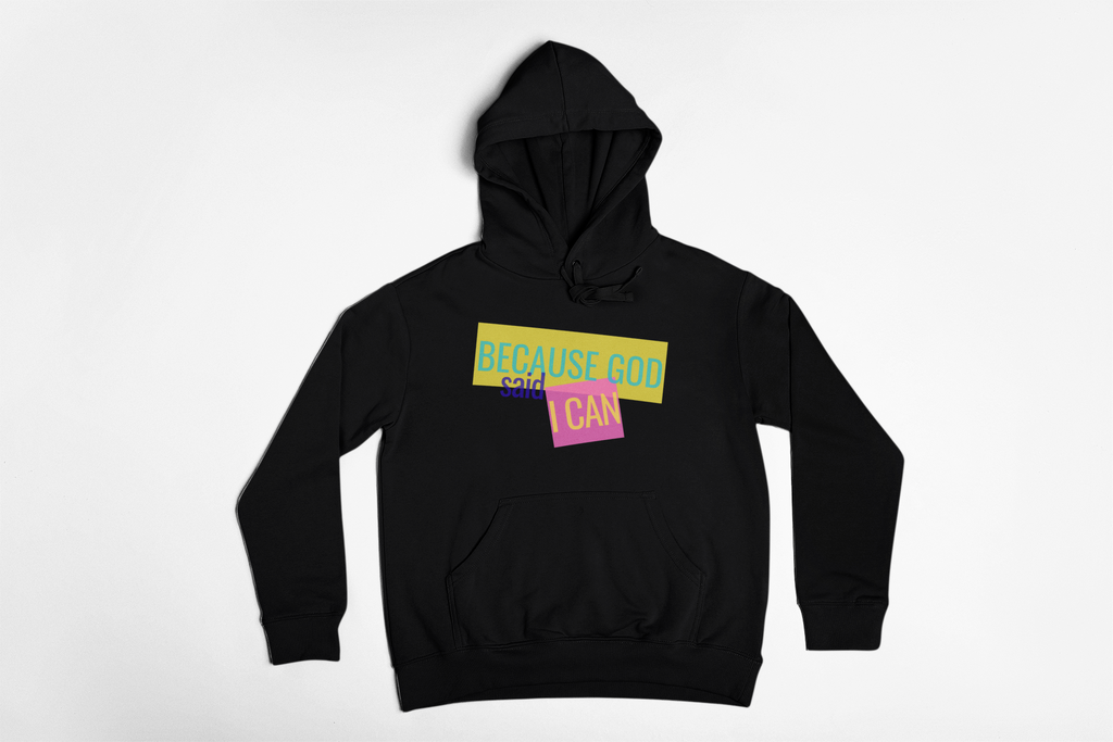 Because God Said I Can Hoodie