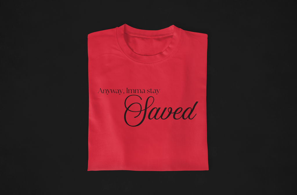 Anyway, Imma Stay Saved Bold Font Tee