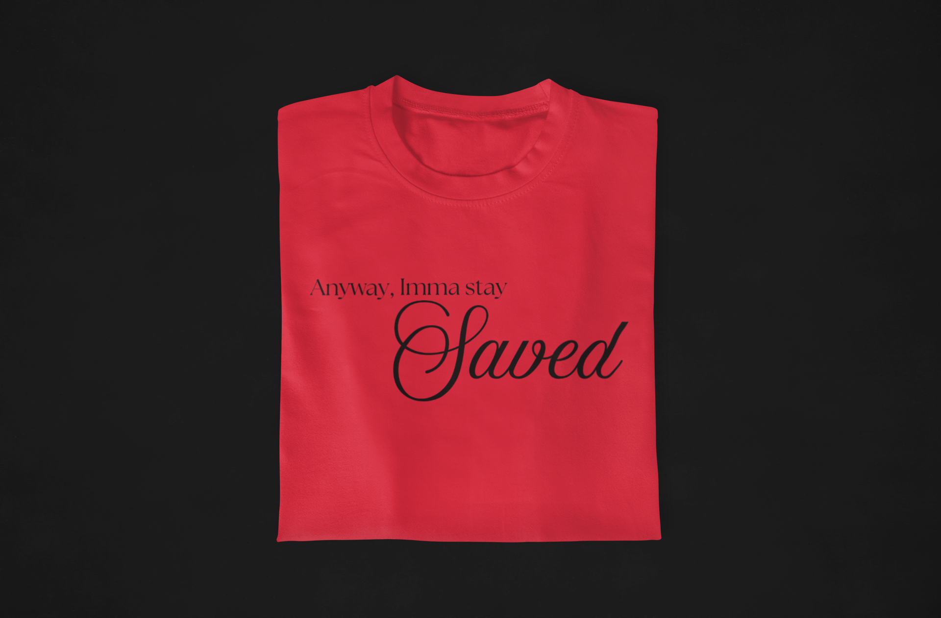 Anyway, Imma Stay Saved Bold Font Tee