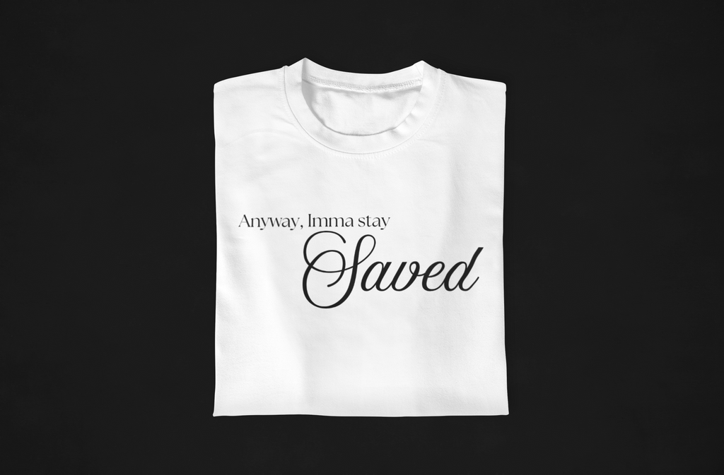 Anyway, Imma Stay Saved Cursive Font Tee