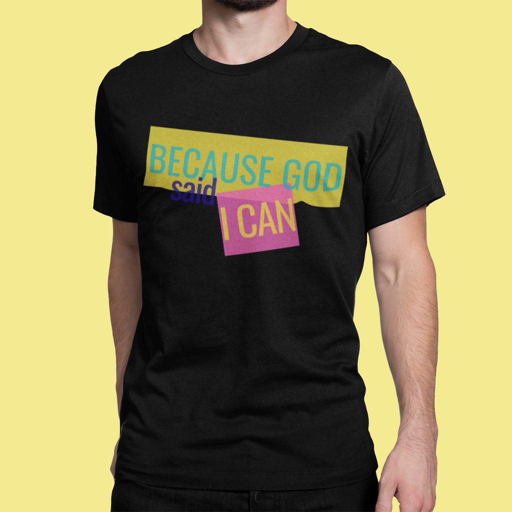 Because God Said I Can Adult Unisex T-Shirt