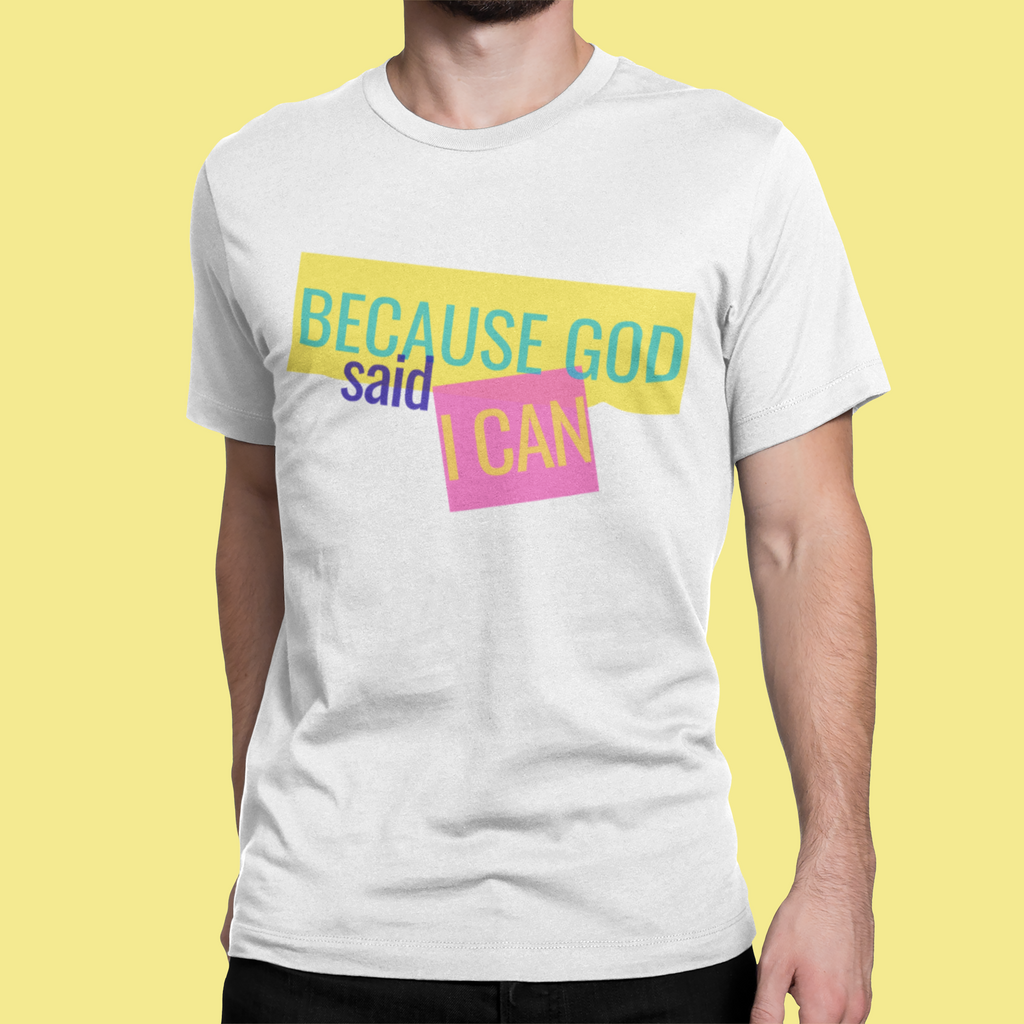 Because God Said I Can Adult Unisex T-Shirt