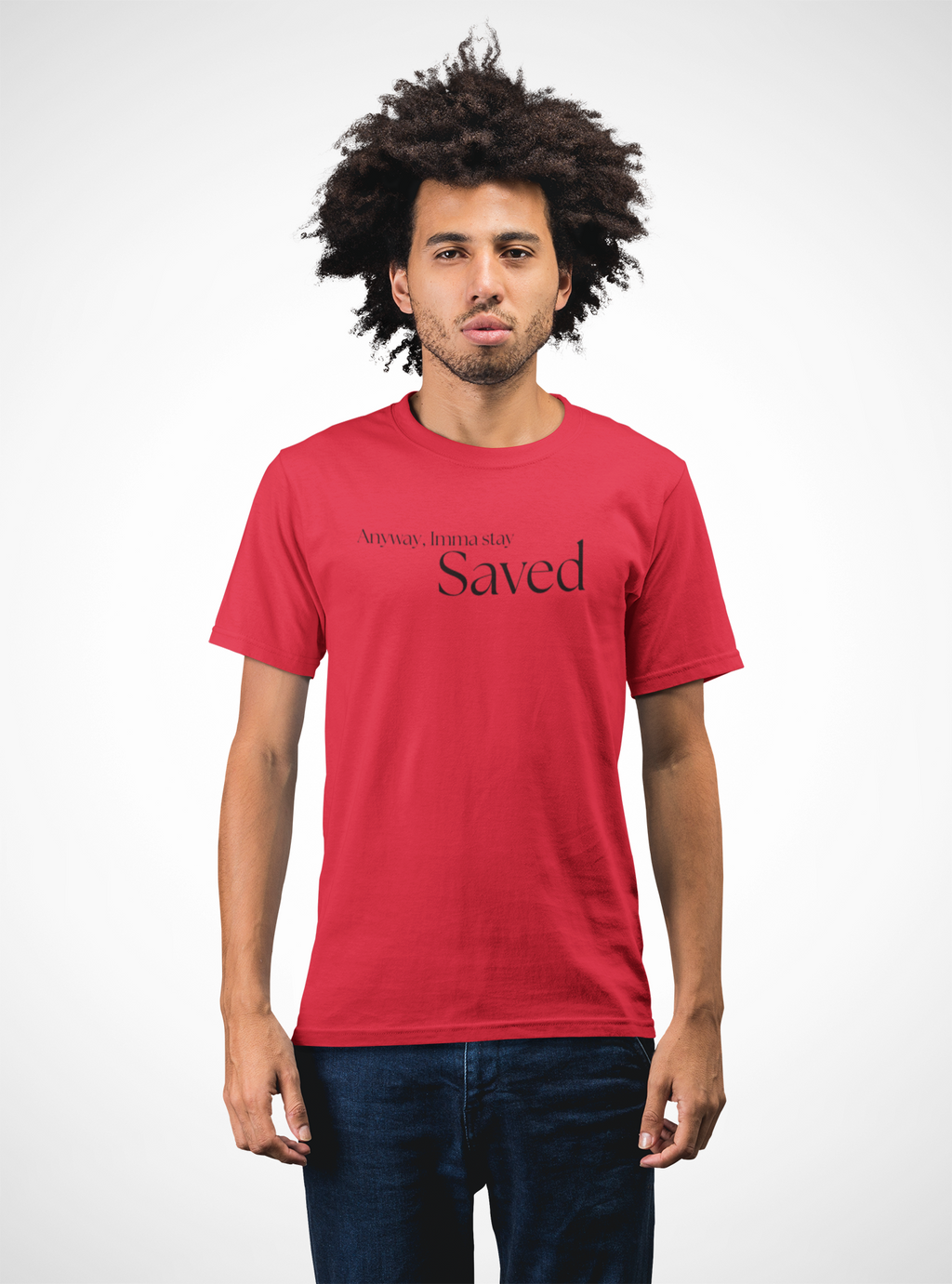 Anyway, Imma Stay Saved Bold Font Tee