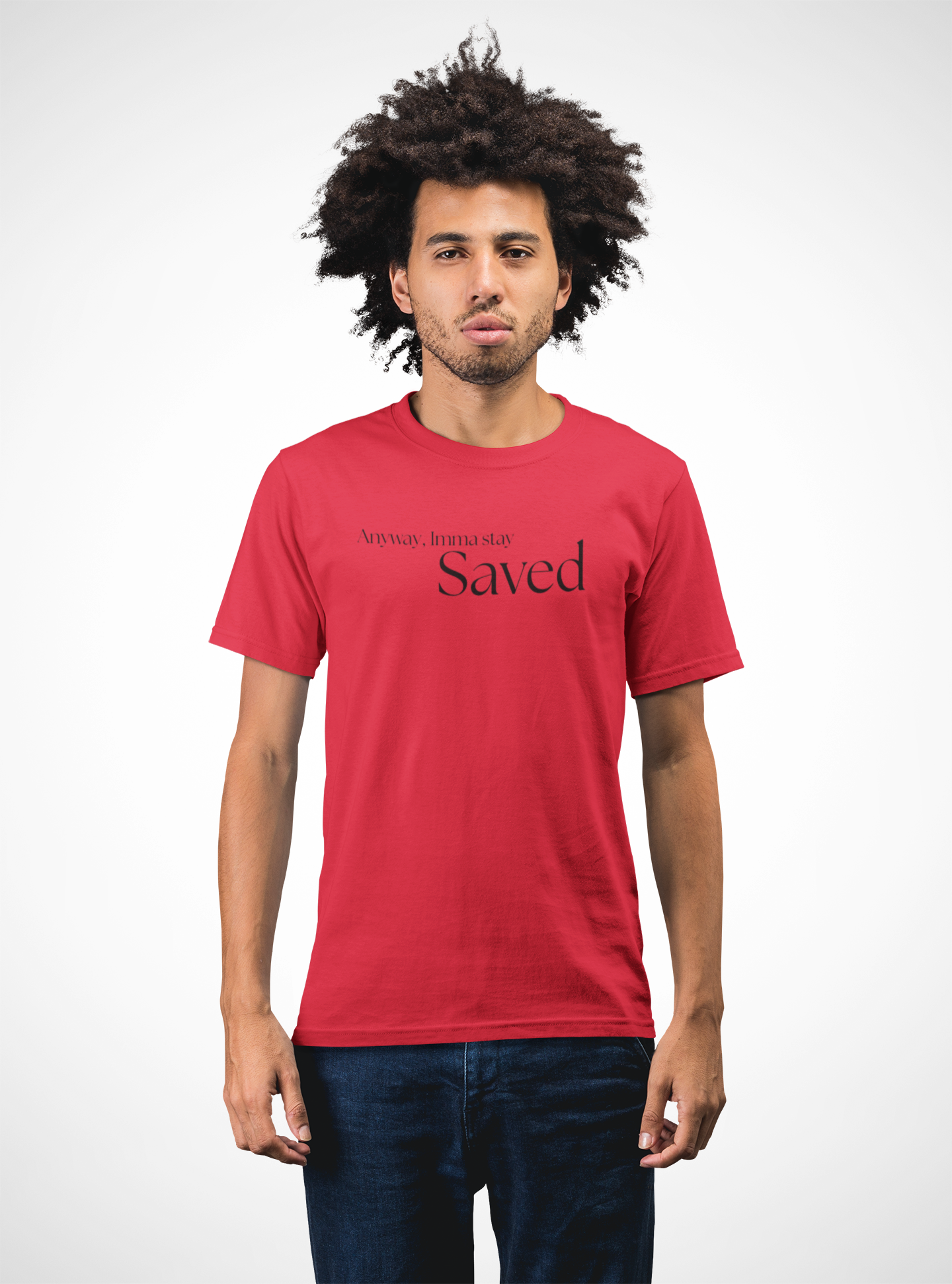 Anyway, Imma Stay Saved Bold Font Tee