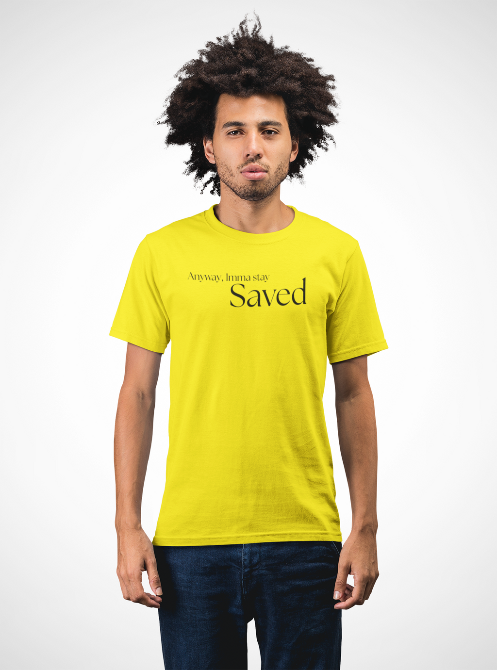 Anyway, Imma Stay Saved Bold Font Tee