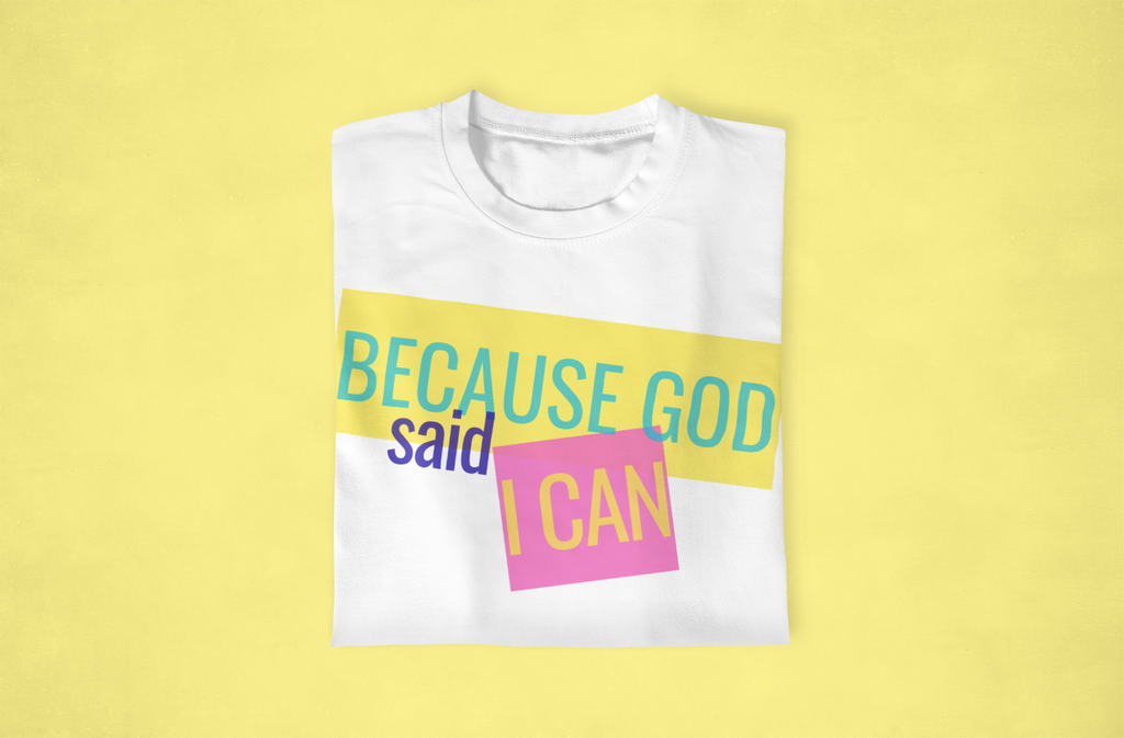 Because God Said I Can Adult Unisex T-Shirt